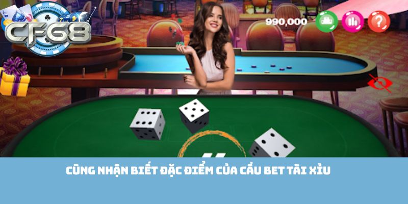 Cùng nhận biết đặc điểm của Cầu Bet Tài Xỉu 