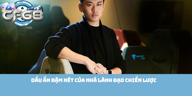 Dấu ấn đậm nét của nhà lãnh đạo chiến lược