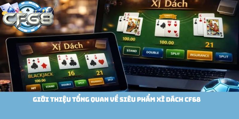 Giới thiệu tổng quan về siêu phẩm Xì Dách Cf68