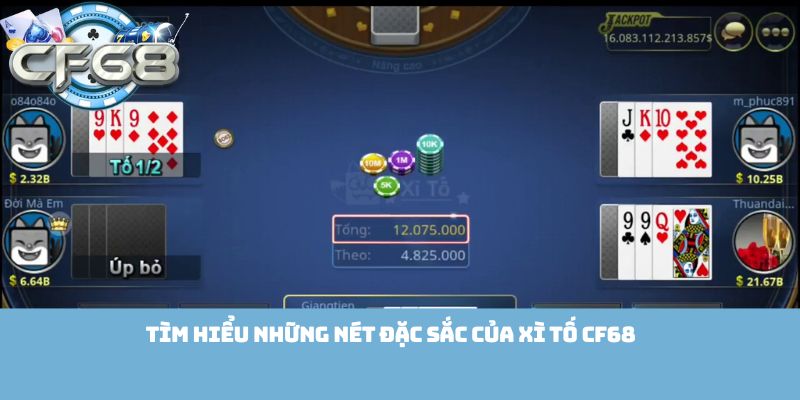 Tìm hiểu những nét đặc sắc của Xì Tố Cf68