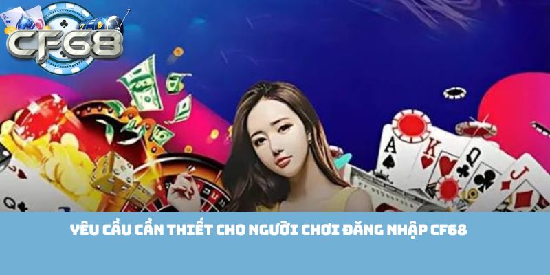 Yêu cầu cần thiết cho người chơi đăng nhập Cf68